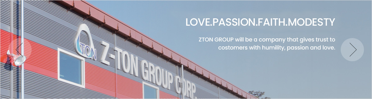 LOVE.PASSION.FAITH.MODESTY ZTON GROUP will be a company that gives trust to costomers with humility,